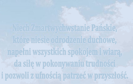 Niech Zmartwychwstanie Pańskie niesie odrodzenie duchowe